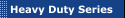 Heavy Duty Series